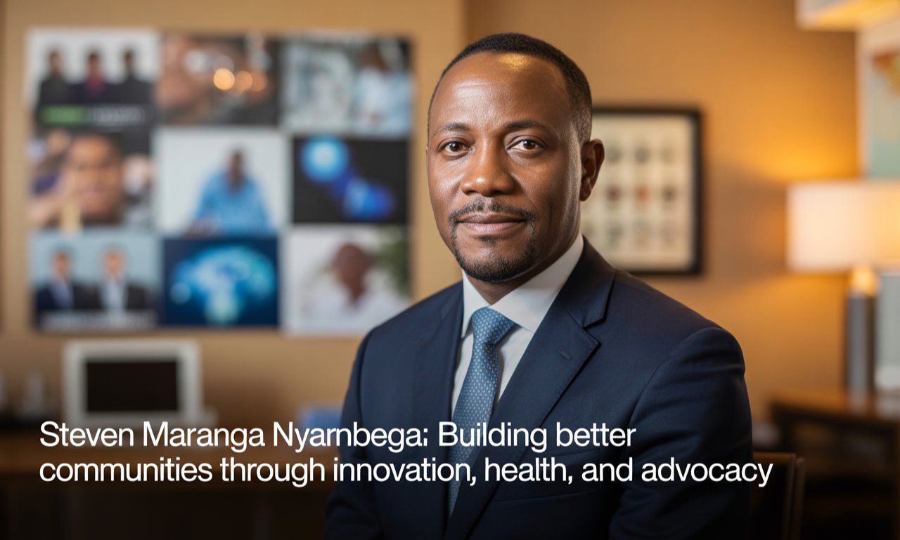 Steven Maranga Nyambega: Building Better Communities Through Innovation, Health, and Advocacy