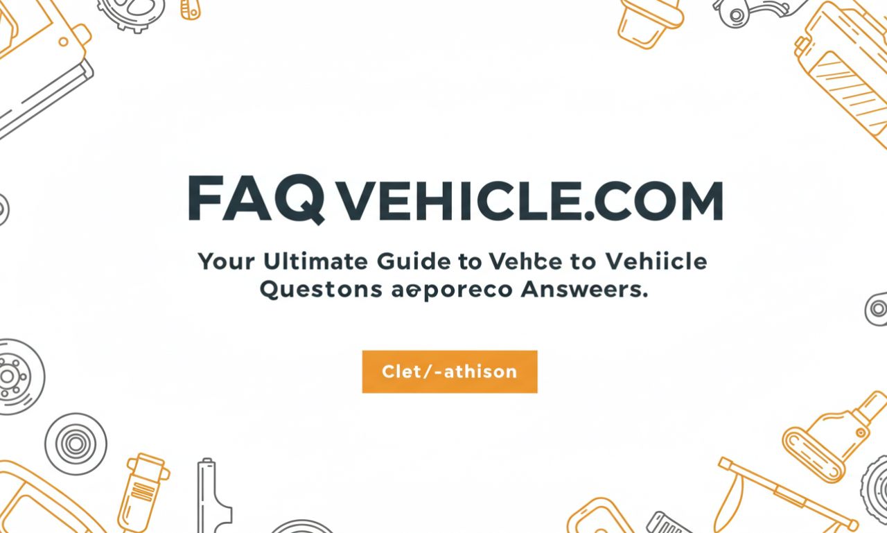 FAQVehicle.com: Your Ultimate Guide to Vehicle Questions and Answers