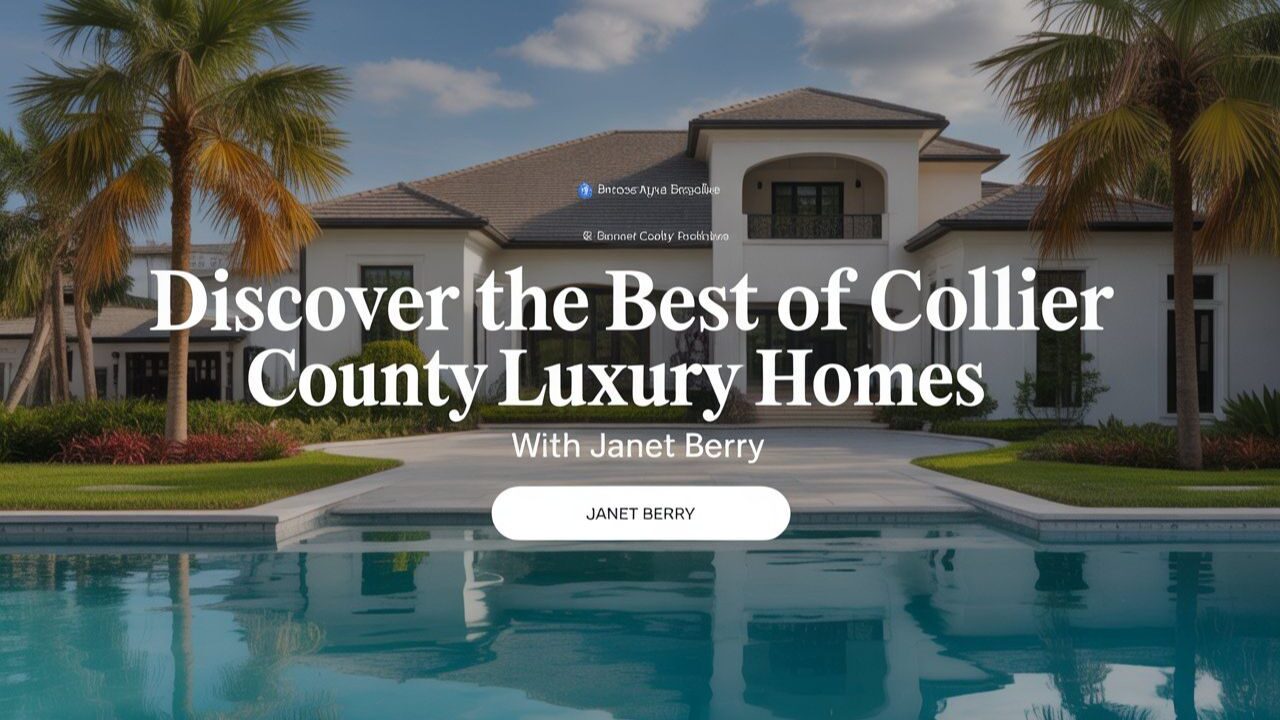 Discover the Best of Collier County Luxury Homes with Janet Berry